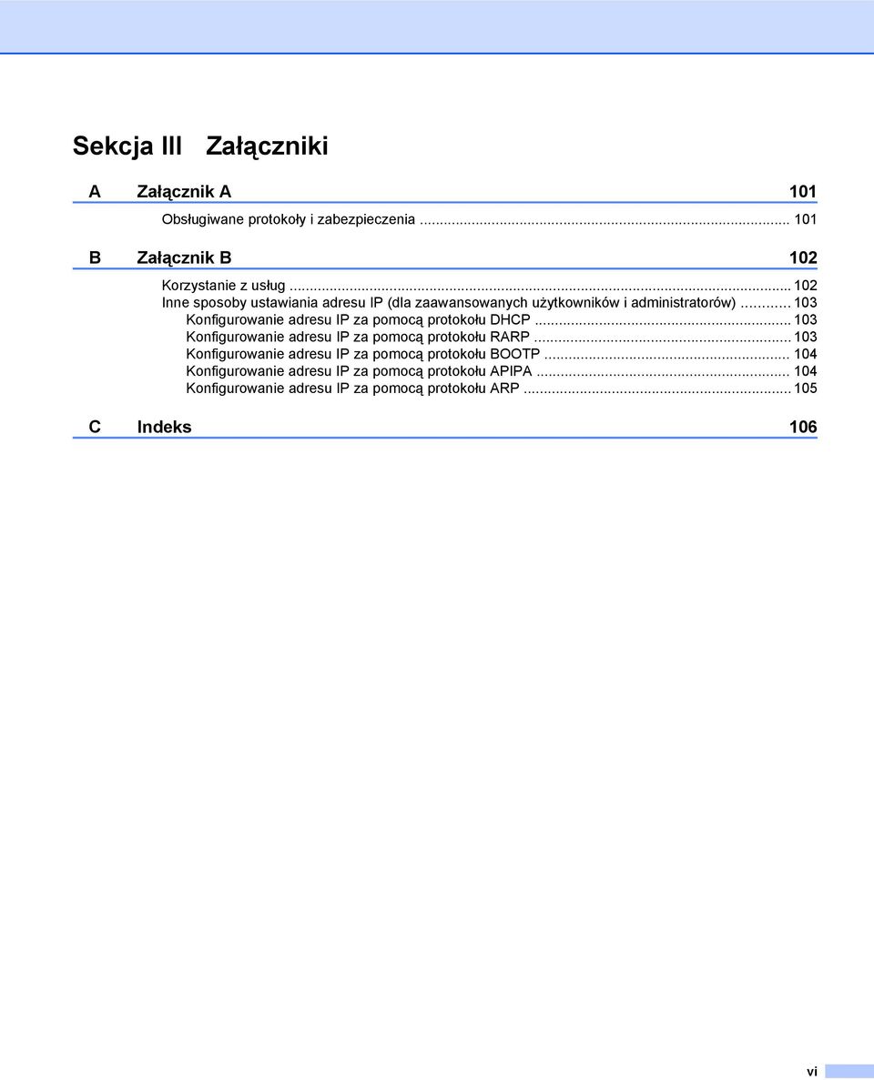 .. 103 Konfigurowanie adresu IP za pomocą protokołu DHCP... 103 Konfigurowanie adresu IP za pomocą protokołu RARP.