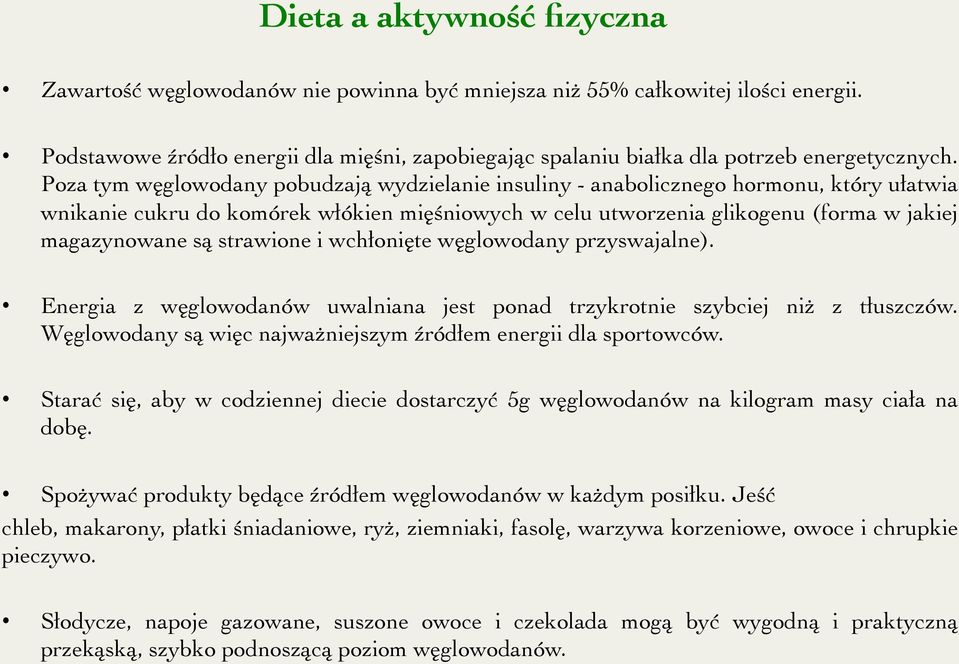 Poza tym węglowodany pobudzają wydzielanie insuliny - anabolicznego hormonu, który ułatwia wnikanie cukru do komórek włókien mięśniowych w celu utworzenia glikogenu (forma w jakiej magazynowane są