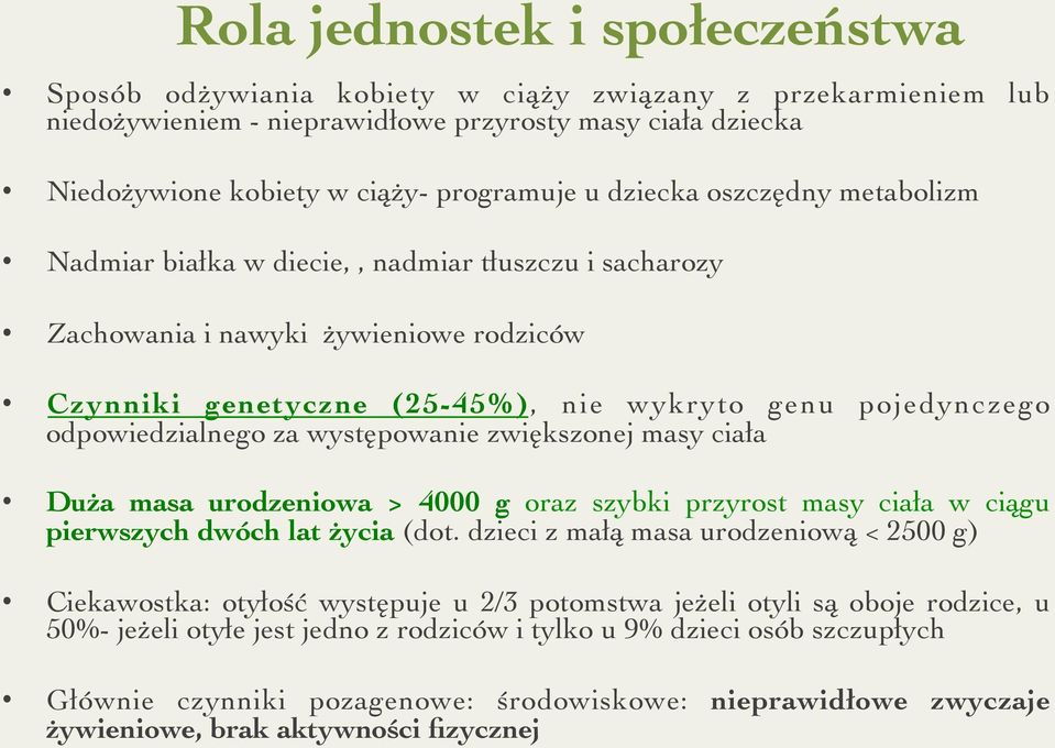 odpowiedzialnego za występowanie zwiększonej masy ciała Duża masa urodzeniowa > 4000 g oraz szybki przyrost masy ciała w ciągu pierwszych dwóch lat życia (dot.