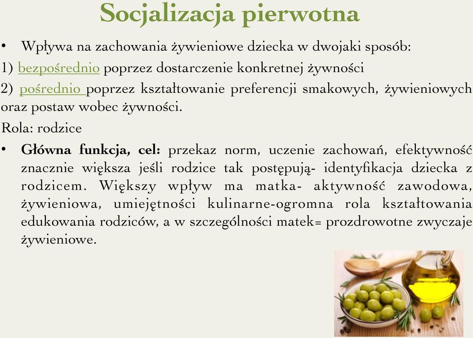 Rola: rodzice Główna funkcja, cel: przekaz norm, uczenie zachowań, efektywność znacznie większa jeśli rodzice tak postępują- identyfikacja