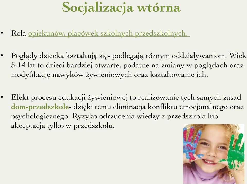 Wiek 5-14 lat to dzieci bardziej otwarte, podatne na zmiany w poglądach oraz modyfikację nawyków żywieniowych oraz