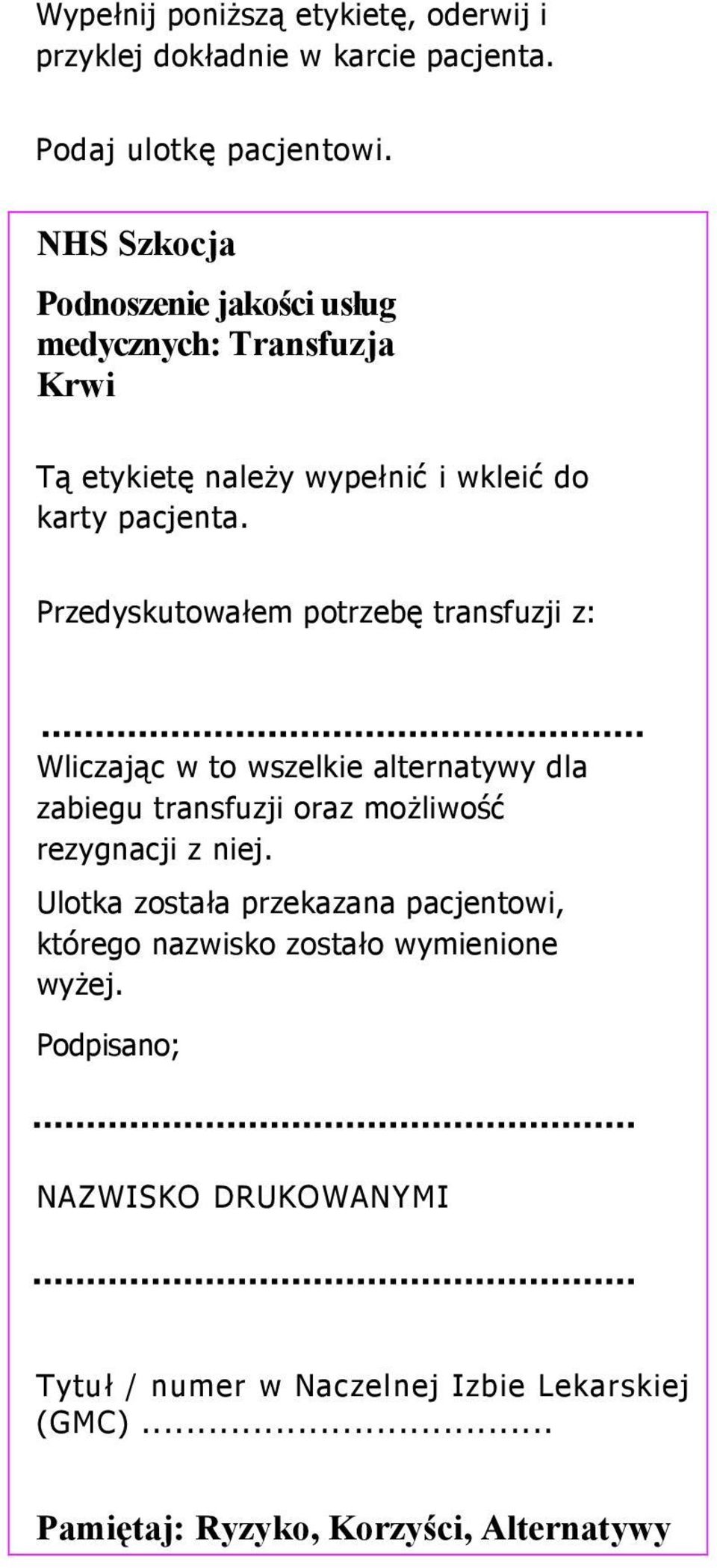 Przedyskutowałem potrzebę transfuzji z: Wliczając w to wszelkie alternatywy dla zabiegu transfuzji oraz możliwość rezygnacji z niej.