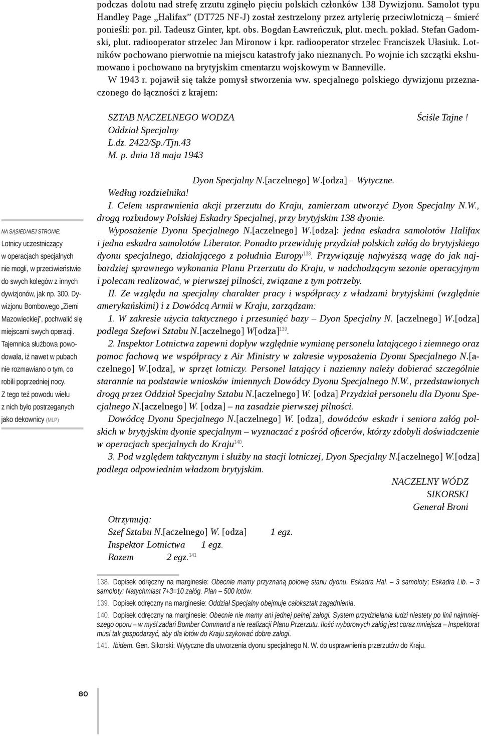 Lotników pochowano pierwotnie na miejscu katastrofy jako nieznanych. Po wojnie ich szczątki ekshumowano i pochowano na brytyjskim cmentarzu wojskowym w Banneville. W 1943 r.