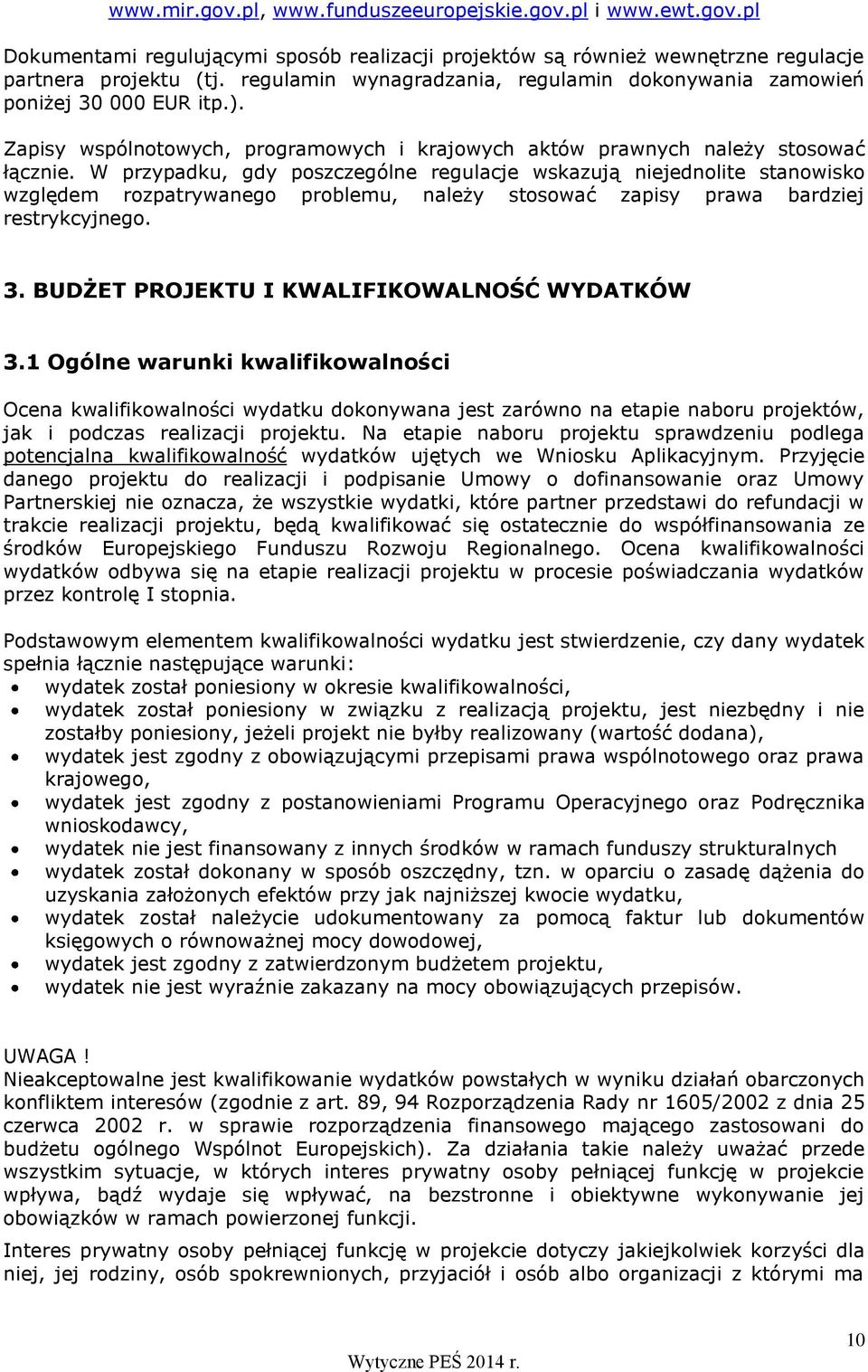 W przypadku, gdy poszczególne regulacje wskazują niejednolite stanowisko względem rozpatrywanego problemu, należy stosować zapisy prawa bardziej restrykcyjnego. 3.
