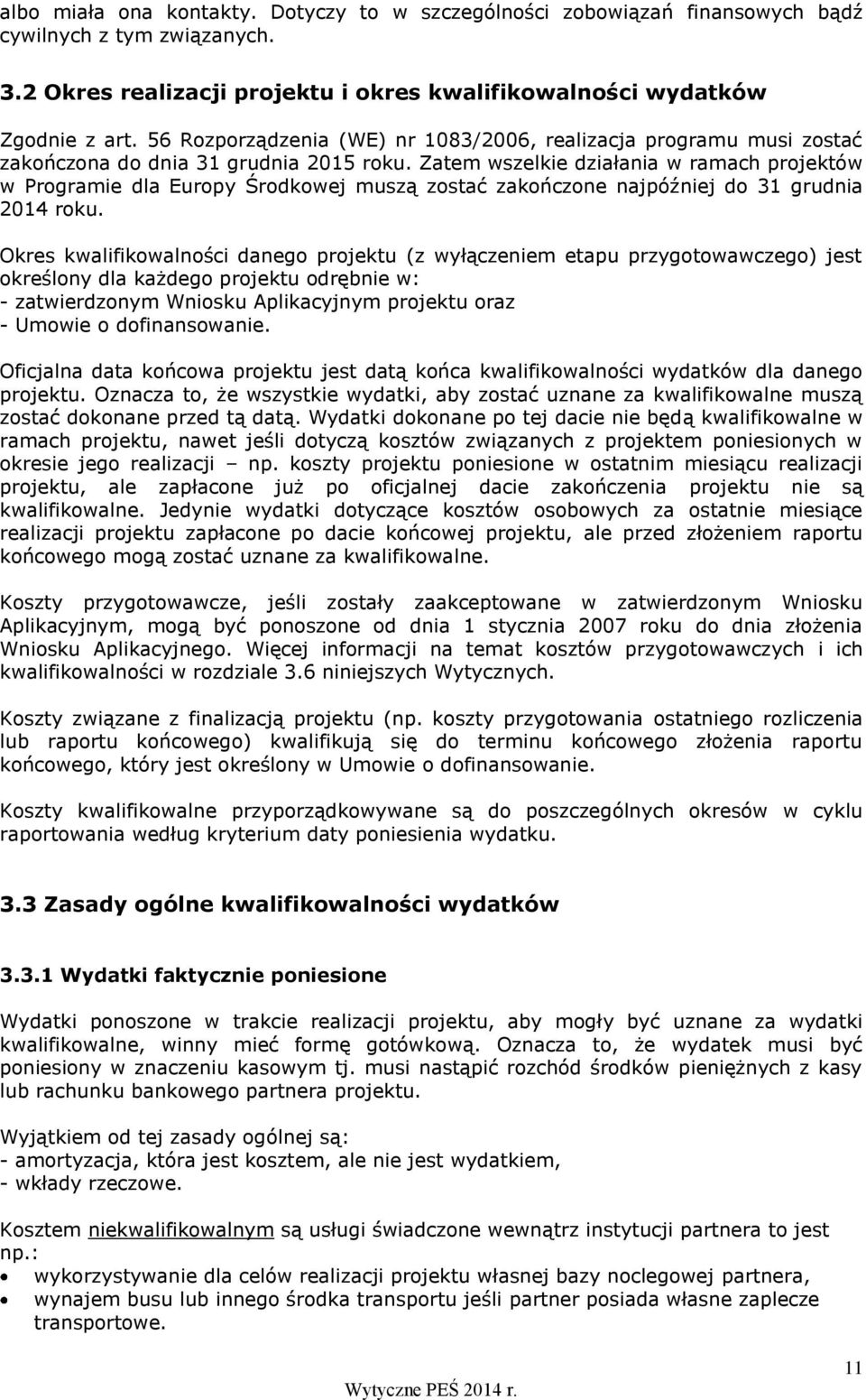 Zatem wszelkie działania w ramach projektów w Programie dla Europy Środkowej muszą zostać zakończone najpóźniej do 31 grudnia 2014 roku.