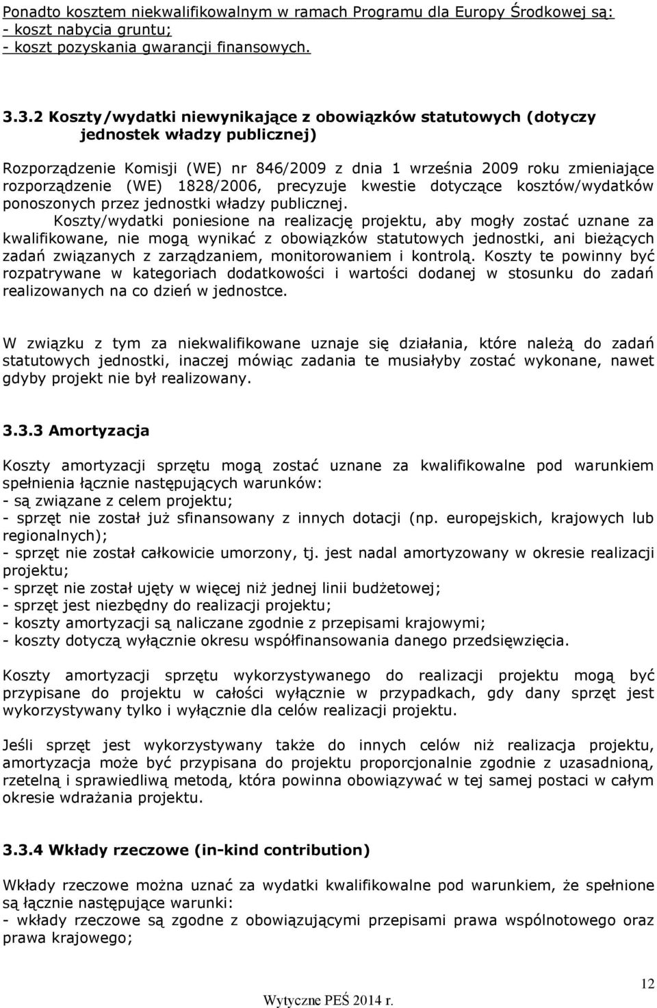 1828/2006, precyzuje kwestie dotyczące kosztów/wydatków ponoszonych przez jednostki władzy publicznej.