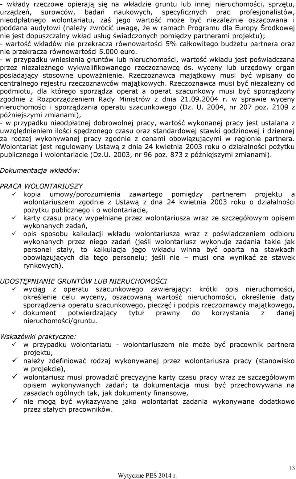 projektu); - wartość wkładów nie przekracza równowartości 5% całkowitego budżetu partnera oraz nie przekracza równowartości 5.000 euro.