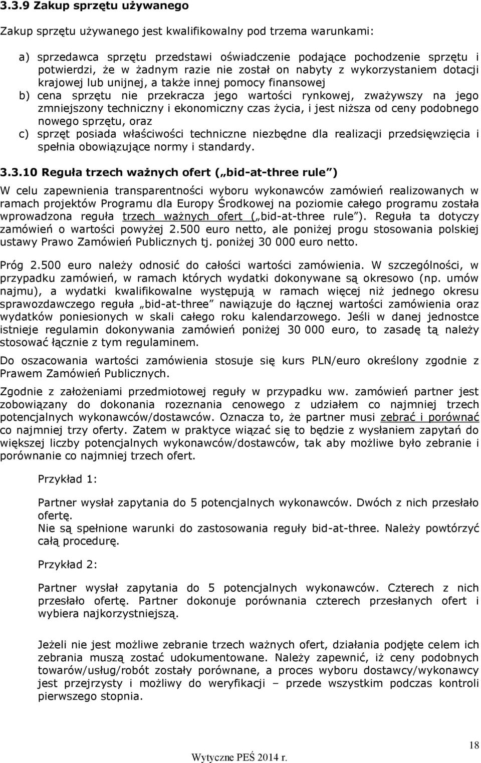 techniczny i ekonomiczny czas życia, i jest niższa od ceny podobnego nowego sprzętu, oraz c) sprzęt posiada właściwości techniczne niezbędne dla realizacji przedsięwzięcia i spełnia obowiązujące