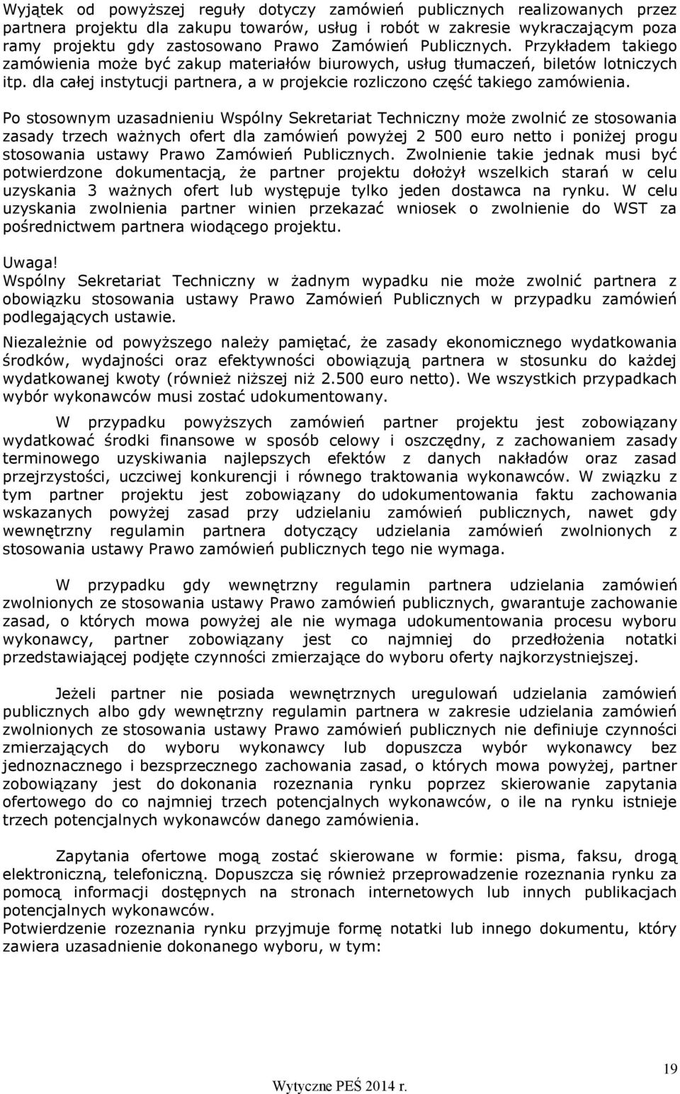 dla całej instytucji partnera, a w projekcie rozliczono część takiego zamówienia.