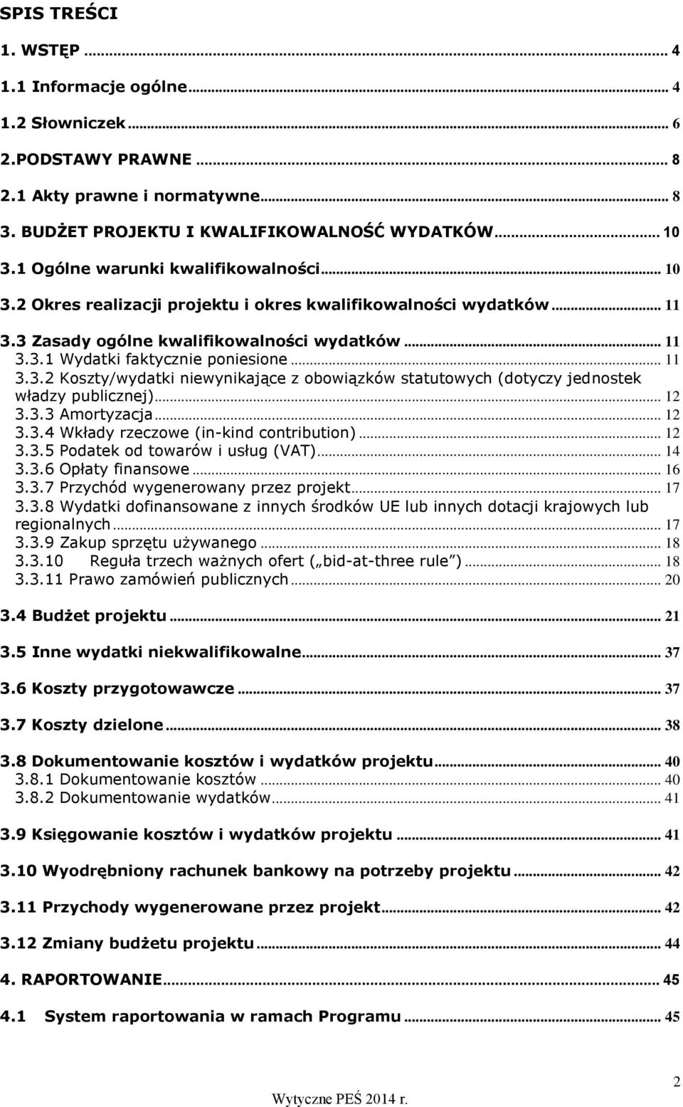 .. 11 3.3.2 Koszty/wydatki niewynikające z obowiązków statutowych (dotyczy jednostek władzy publicznej)... 12 3.3.3 Amortyzacja... 12 3.3.4 Wkłady rzeczowe (in-kind contribution)... 12 3.3.5 Podatek od towarów i usług (VAT).