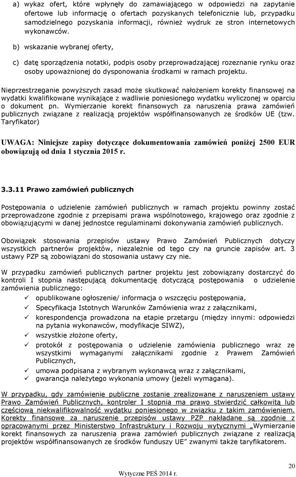 b) wskazanie wybranej oferty, c) datę sporządzenia notatki, podpis osoby przeprowadzającej rozeznanie rynku oraz osoby upoważnionej do dysponowania środkami w ramach projektu.