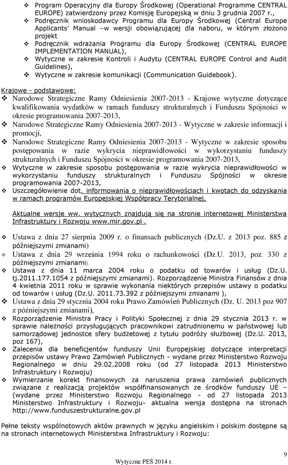 Środkowej (CENTRAL EUROPE IMPLEMENTATION MANUAL), Wytyczne w zakresie Kontroli i Audytu (CENTRAL EUROPE Control and Audit Guidelines), Wytyczne w zakresie komunikacji (Communication Guidebook).