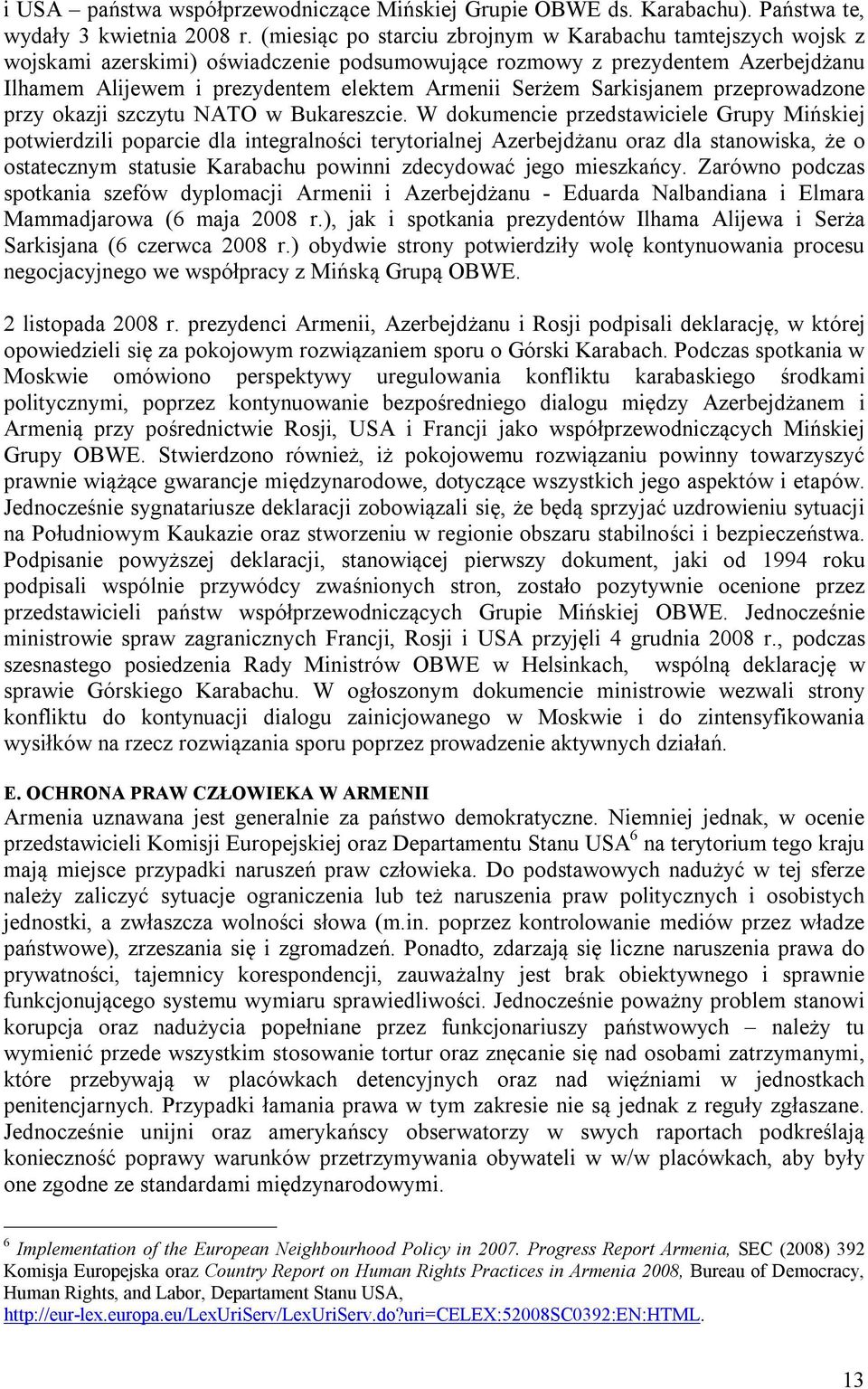 Sarkisjanem przeprowadzone przy okazji szczytu NATO w Bukareszcie.