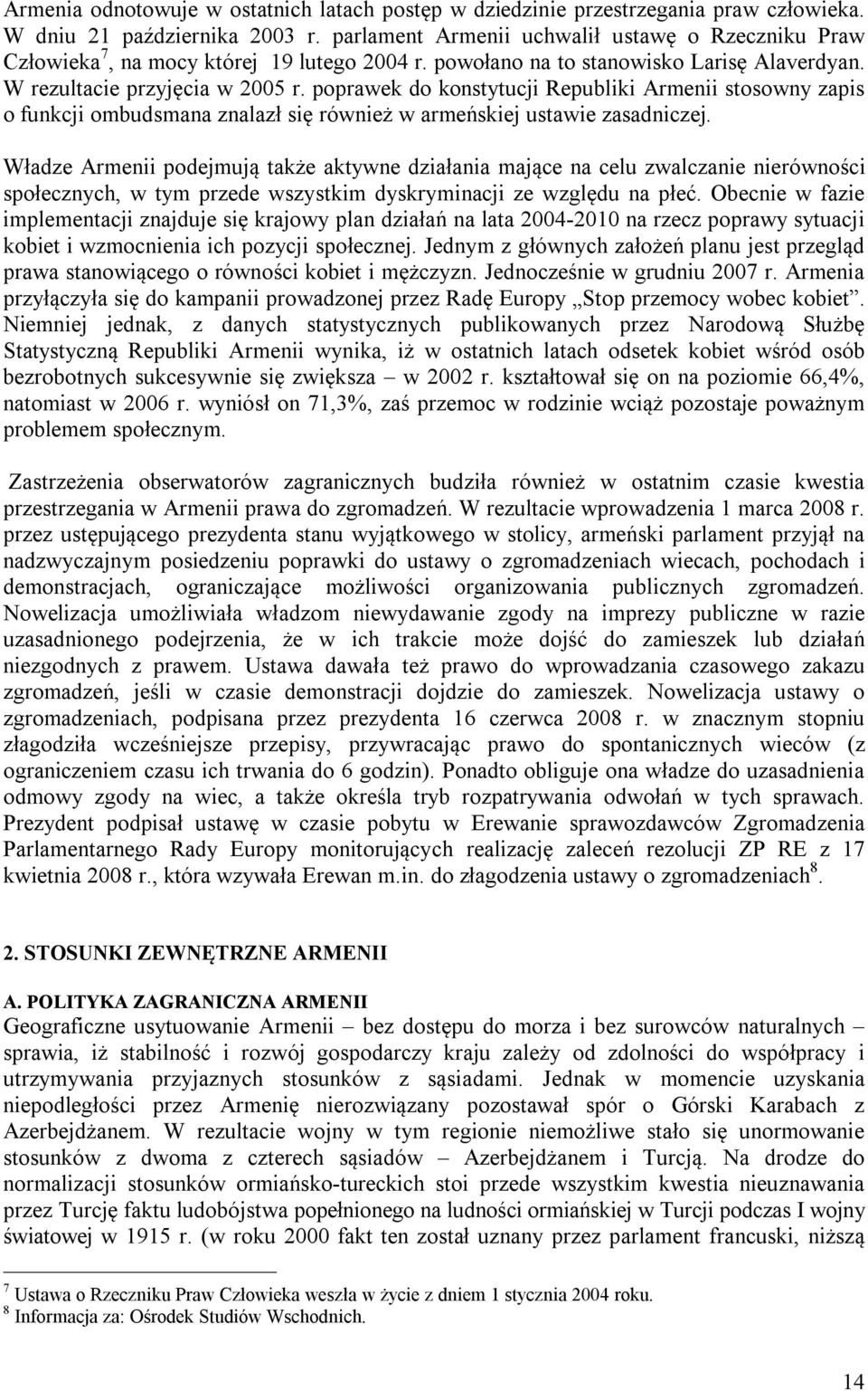 poprawek do konstytucji Republiki Armenii stosowny zapis o funkcji ombudsmana znalazł się również w armeńskiej ustawie zasadniczej.