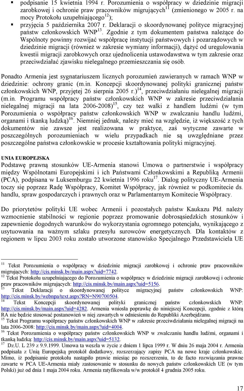 Zgodnie z tym dokumentem państwa należące do Wspólnoty powinny rozwijać współpracę instytucji państwowych i pozarządowych w dziedzinie migracji (również w zakresie wymiany informacji), dążyć od