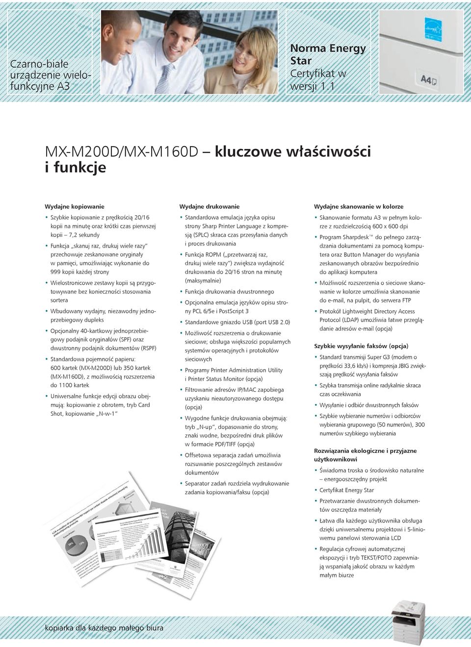 razy przechowuje zeskanowane oryginały w pamięci, umożliwiając wykonanie do 999 kopii każdej strony Wielostronicowe zestawy kopii są przygotowywane bez konieczności stosowania sortera Wbudowany