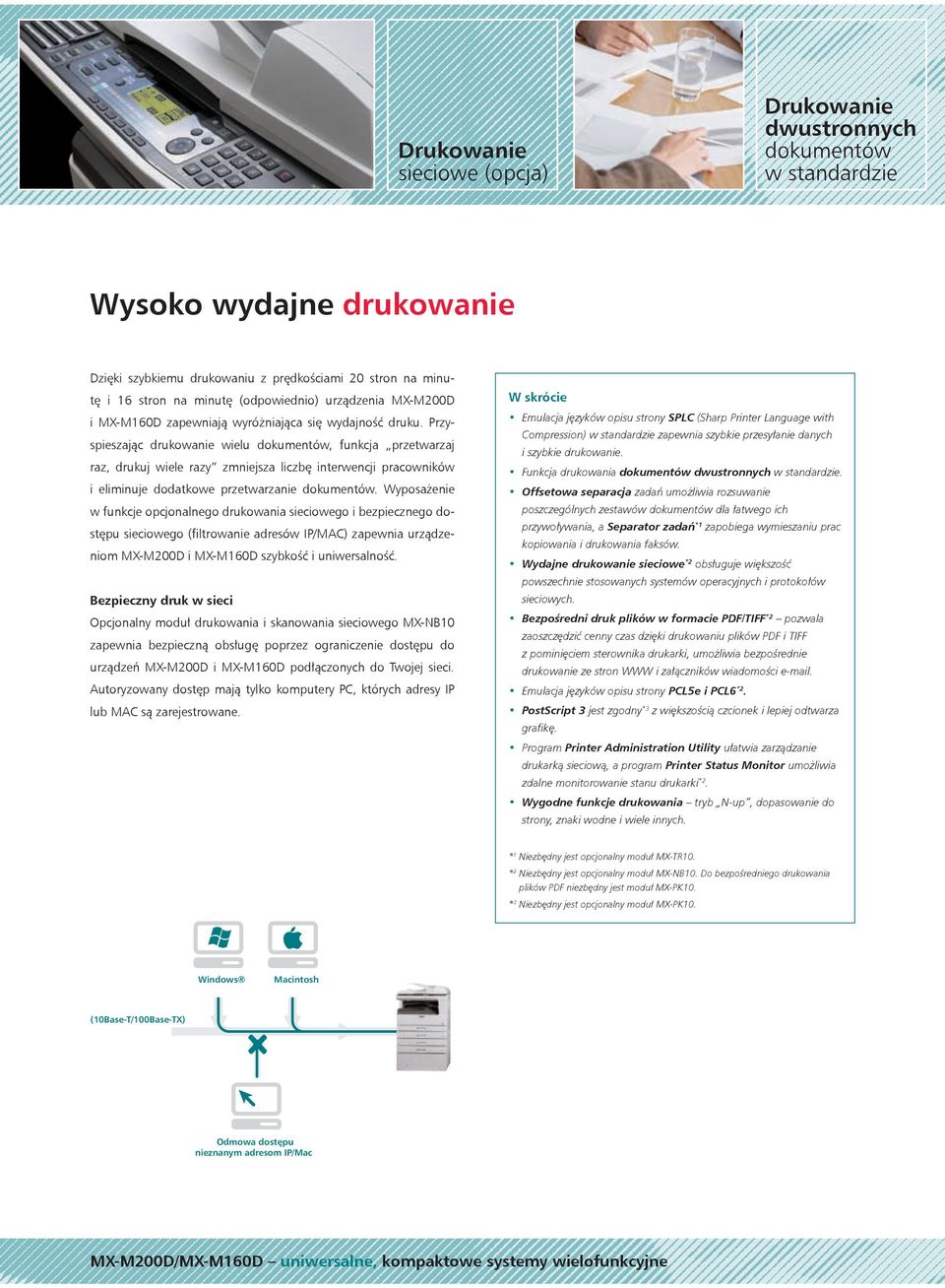 Przyspieszając drukowanie wielu dokumentów, funkcja przetwarzaj raz, drukuj wiele razy zmniejsza liczbę interwencji pracowników i eliminuje dodatkowe przetwarzanie dokumentów.
