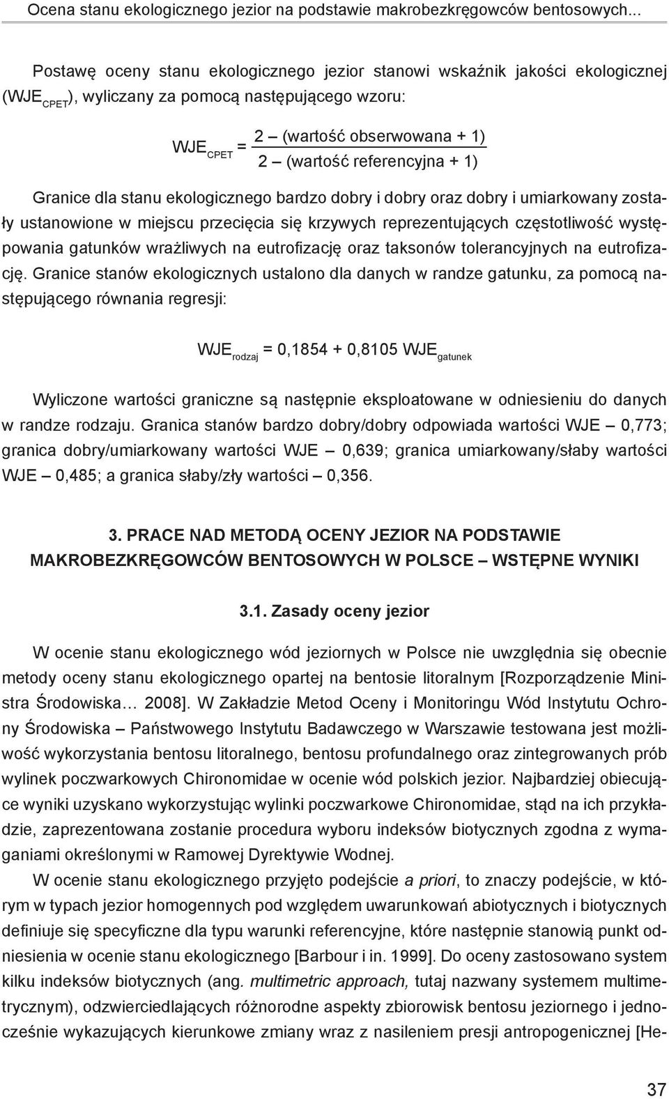 + 1) Granice dla stanu ekologicznego bardzo dobry i dobry oraz dobry i umiarkowany zostały ustanowione w miejscu przecięcia się krzywych reprezentujących częstotliwość występowania gatunków