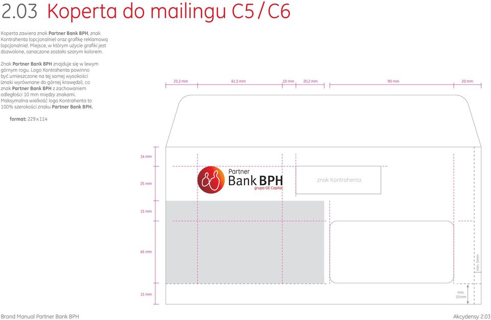 Logo Kontrahenta powinno być umieszczone na tej samej wysokości (znaki wyrównane do górnej krawędzi), co znak Partner Bank BPH z zachowaniem