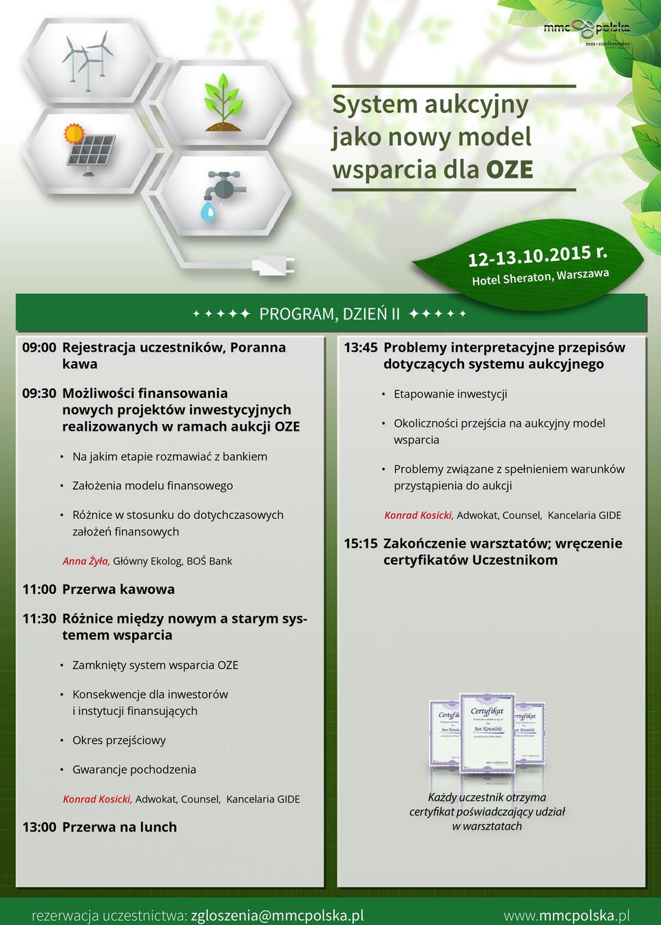 Etapowanie inwestycji Okoliczności przejścia na aukcyjny model wsparcia Problemy związane z spełnieniem warunków przystąpienia do aukcji Konrad Kosicki, Adwokat, Counsel, Kancelaria GIDE 15:15