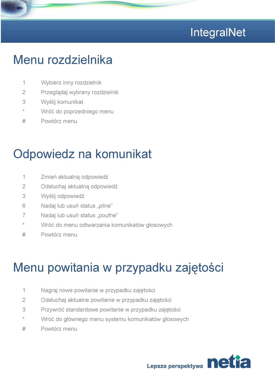 poufne * Wróć do menu odtwarzania komunikatów głosowych Menu powitania w przypadku zajętości 1 Nagraj nowe powitanie w przypadku zajętości 2