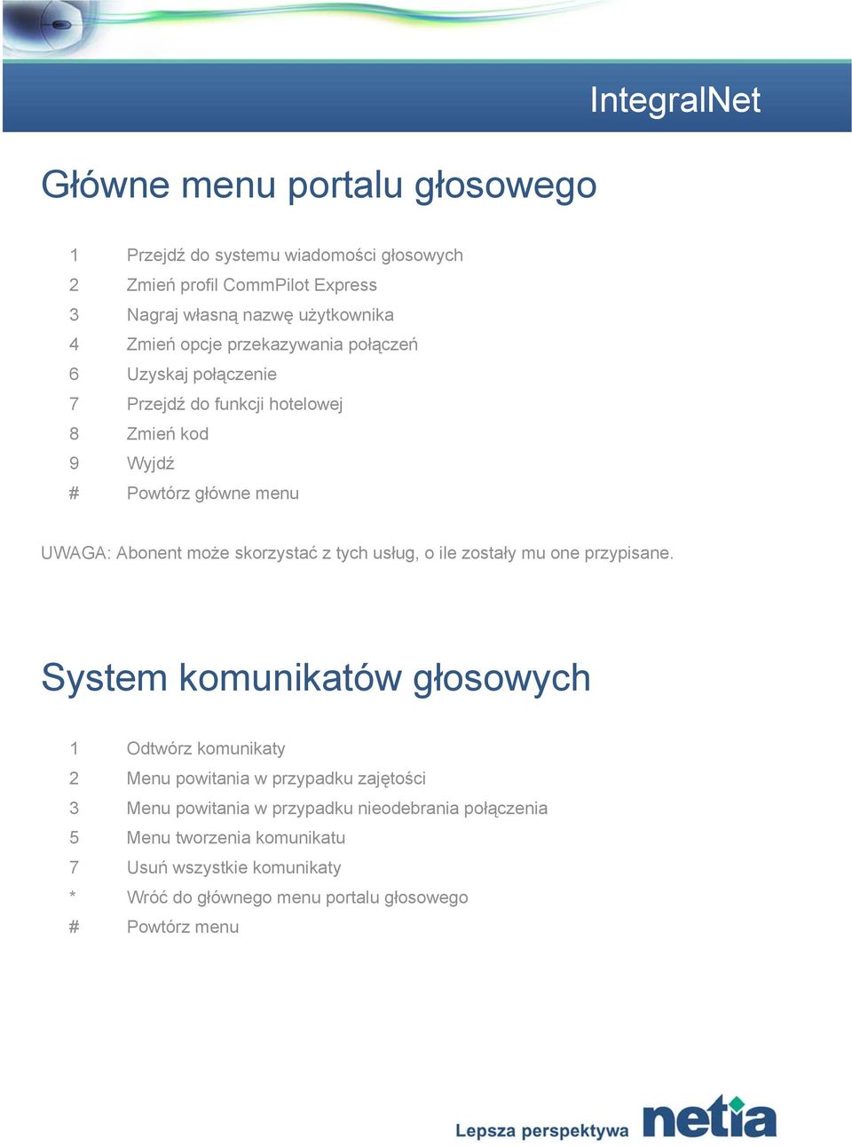 Abonent może skorzystać z tych usług, o ile zostały mu one przypisane.