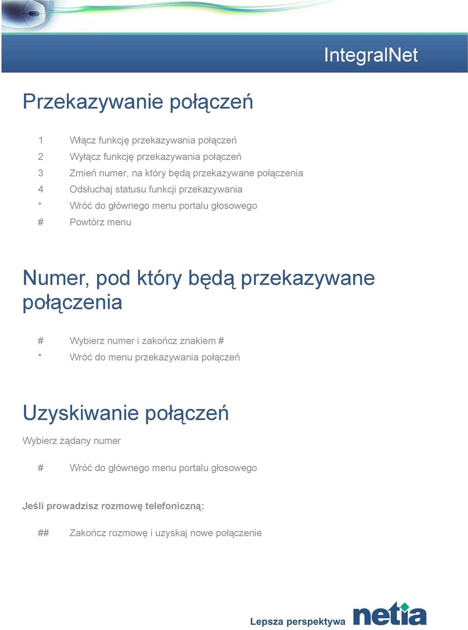 przekazywane połączenia # Wybierz numer i zakończ znakiem # * Wróć do menu przekazywania połączeń Uzyskiwanie połączeń Wybierz