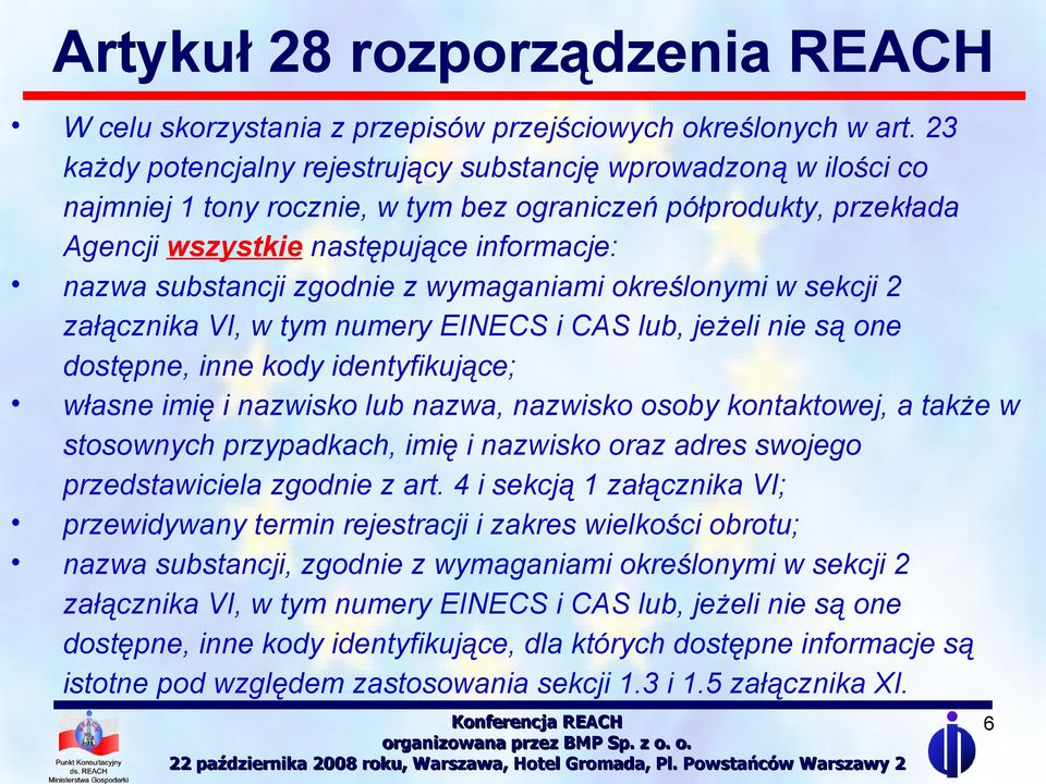 zgodnie z wymaganiami określonymi w sekcji 2 załącznika VI, w tym numery EINECS i CAS lub, jeżeli nie są one dostępne, inne kody identyfikujące; własne imię i nazwisko lub nazwa, nazwisko osoby