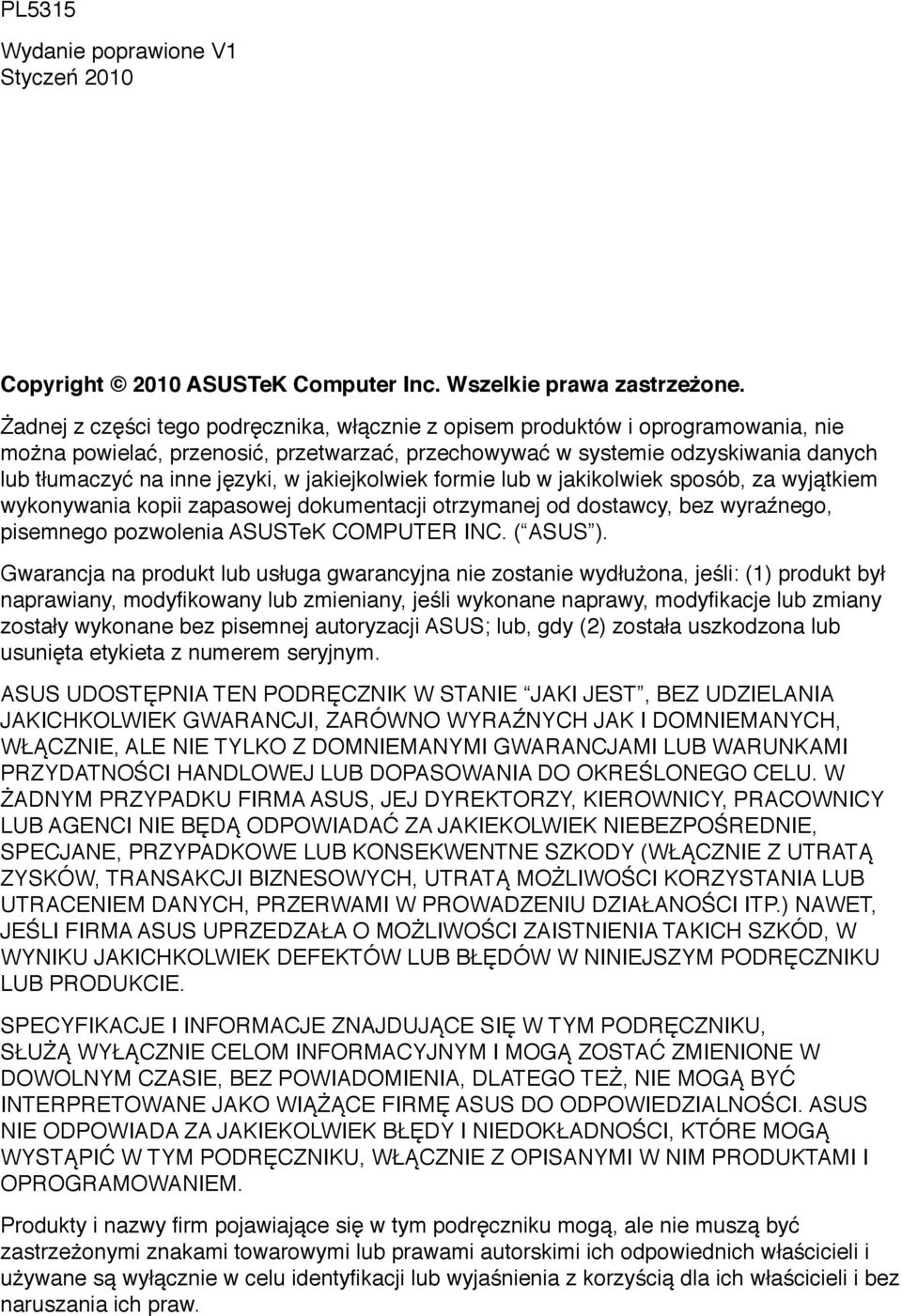 jakiejkolwiek formie lub w jakikolwiek sposób, za wyjątkiem wykonywania kopii zapasowej dokumentacji otrzymanej od dostawcy, bez wyraźnego, pisemnego pozwolenia ASUSTeK COMPUTER INC. ( ASUS ).