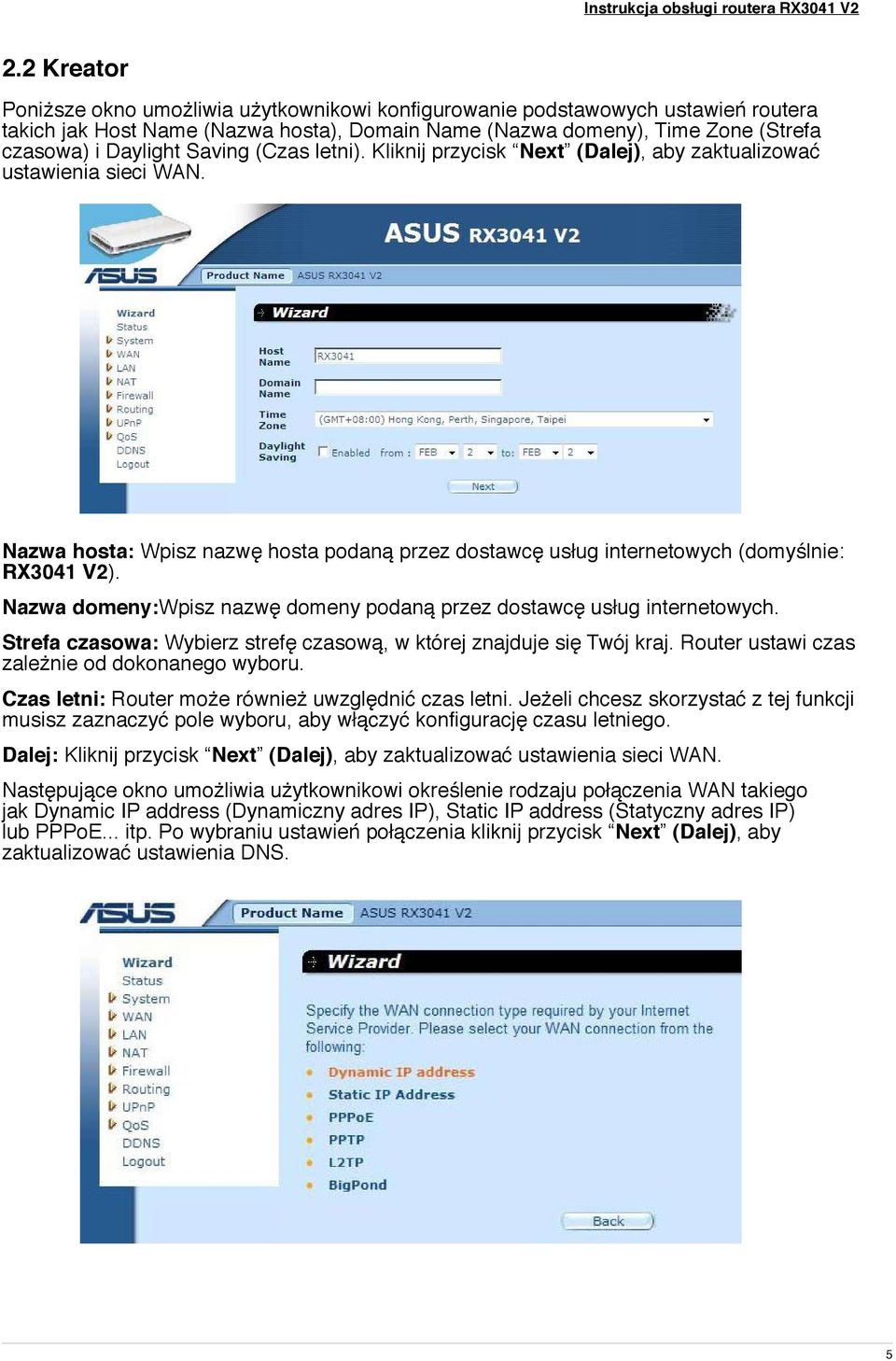 Nazwa domeny:wpisz nazwę domeny podaną przez dostawcę usług internetowych. Strefa czasowa: Wybierz strefę czasową, w której znajduje się Twój kraj. Router ustawi czas zależnie od dokonanego wyboru.