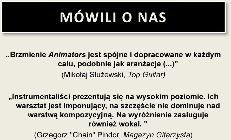 ..)" (Mikołaj Służewski, Top Guitar) Instrumentaliści prezentują się na wysokim poziomie.