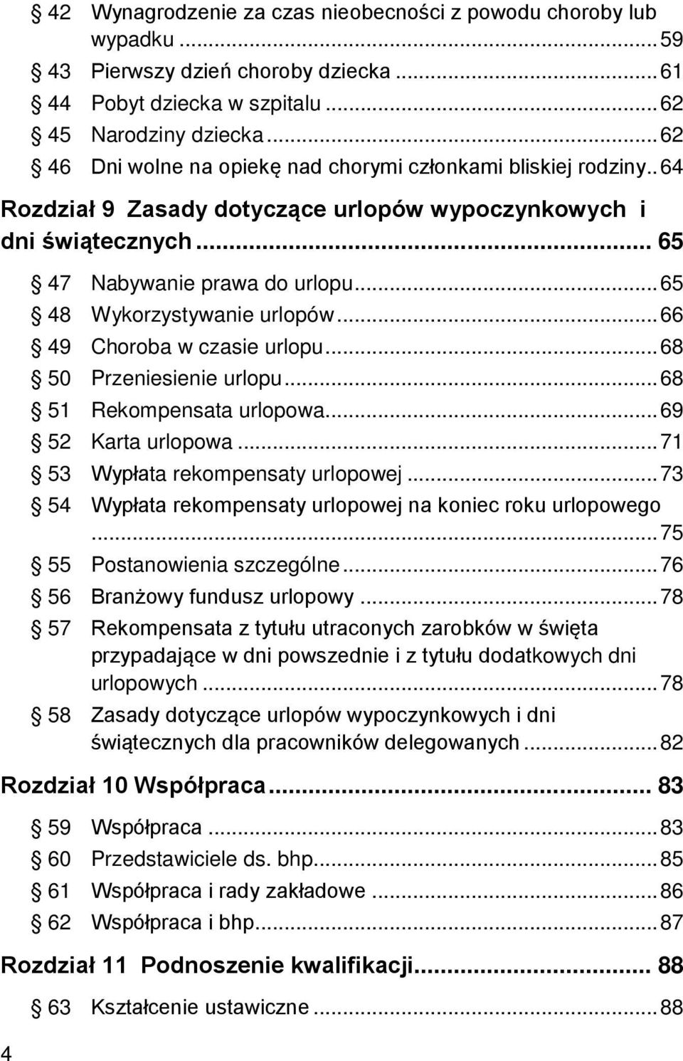.. 65 48 Wykorzystywanie urlopów... 66 49 Choroba w czasie urlopu... 68 50 Przeniesienie urlopu... 68 51 Rekompensata urlopowa... 69 52 Karta urlopowa... 71 53 Wypłata rekompensaty urlopowej.