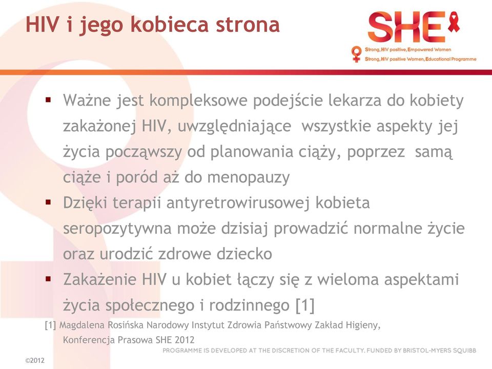 seropozytywna może dzisiaj prowadzić normalne życie oraz urodzić zdrowe dziecko Zakażenie HIV u kobiet łączy się z wieloma