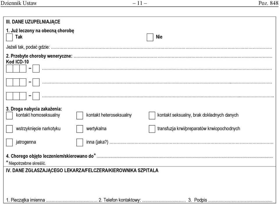 Droga nabycia zakażenia: kontakt homoseksualny kontakt heteroseksualny kontakt seksualny, brak dokładnych danych wstrzyknięcie narkotyku