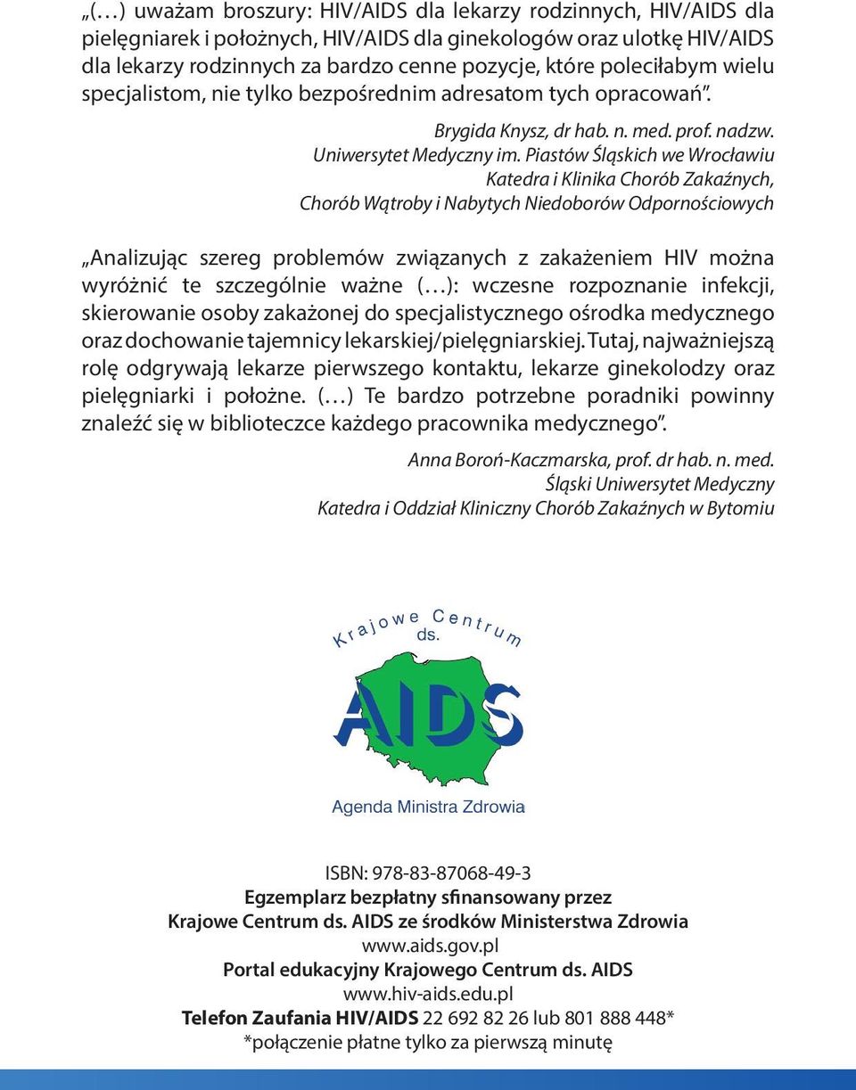 Piastów Śląskich we Wrocławiu Katedra i Klinika Chorób Zakaźnych, Chorób Wątroby i Nabytych Niedoborów Odpornościowych Analizując szereg problemów związanych z zakażeniem HIV można wyróżnić te