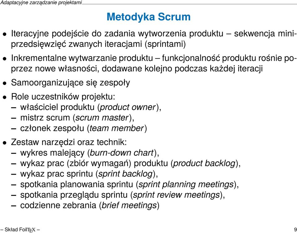 scrum (scrum master), członek zespołu (team member) Zestaw narzędzi oraz technik: wykres malejący (burn-down chart), wykaz prac (zbiór wymagań) produktu (product backlog), wykaz prac