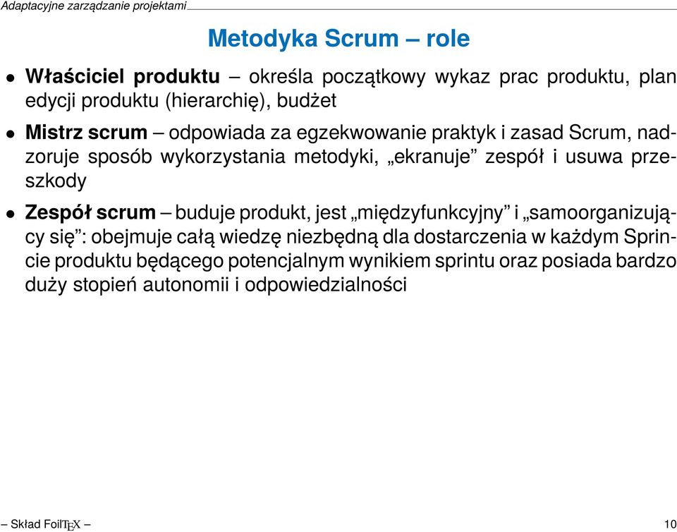 Zespół scrum buduje produkt, jest międzyfunkcyjny i samoorganizujący się : obejmuje całą wiedzę niezbędną dla dostarczenia w każdym