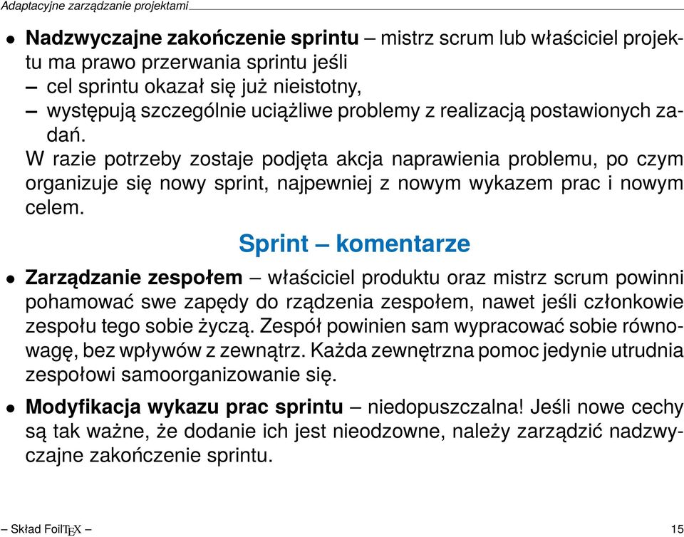 Sprint komentarze Zarządzanie zespołem właściciel produktu oraz mistrz scrum powinni pohamować swe zapędy do rządzenia zespołem, nawet jeśli członkowie zespołu tego sobie życzą.