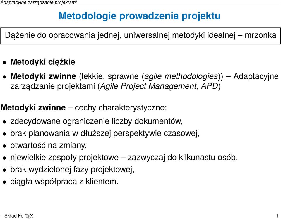 cechy charakterystyczne: zdecydowane ograniczenie liczby dokumentów, brak planowania w dłuższej perspektywie czasowej, otwartość na