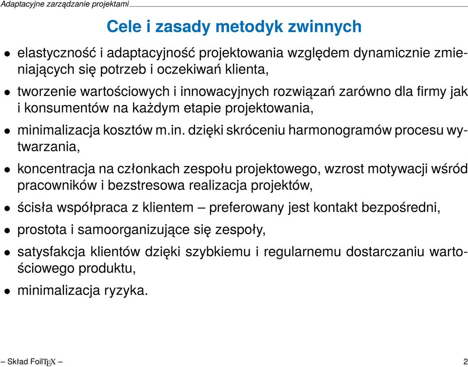 koncentracja na członkach zespołu projektowego, wzrost motywacji wśród pracowników i bezstresowa realizacja projektów, ścisła współpraca z klientem preferowany jest kontakt