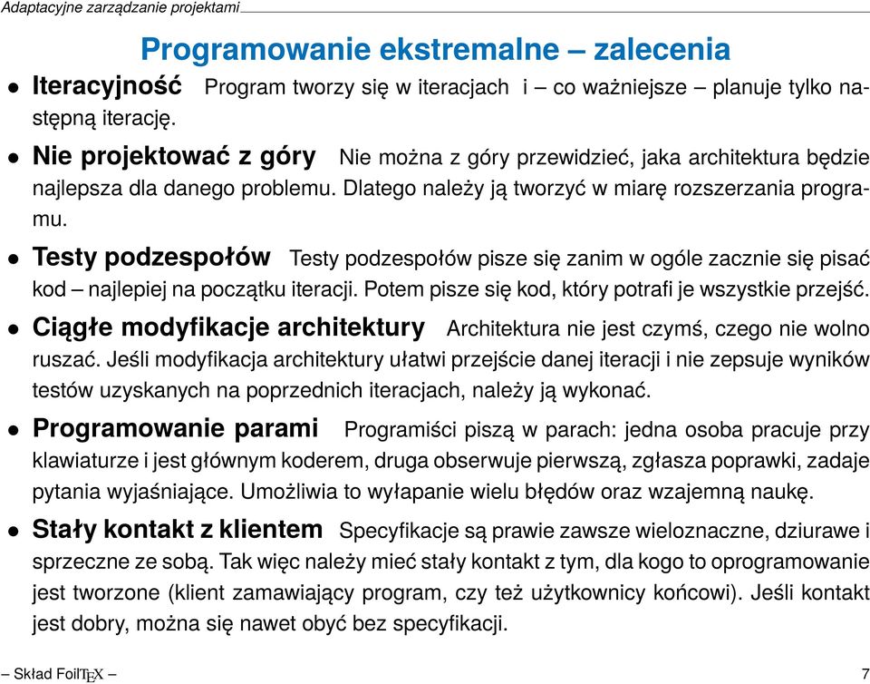 Dlatego należy ją tworzyć w miarę rozszerzania programu. Testy podzespołów Testy podzespołów pisze się zanim w ogóle zacznie się pisać kod najlepiej na początku iteracji.