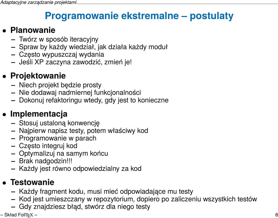 Najpierw napisz testy, potem właściwy kod Programowanie w parach Często integruj kod Optymalizuj na samym końcu Brak nadgodzin!