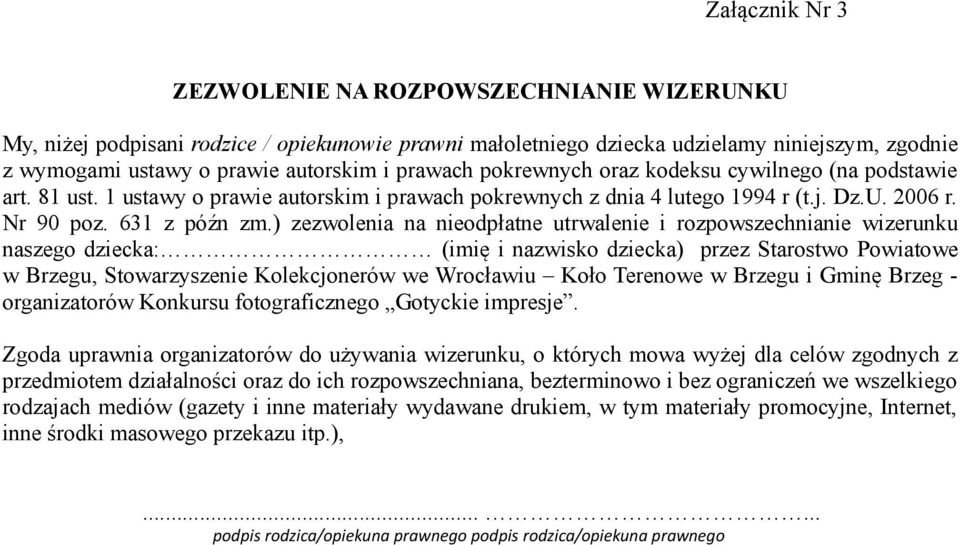 ) zezwolenia na nieodpłatne utrwalenie i rozpowszechnianie wizerunku naszego dziecka: (imię i nazwisko dziecka) przez Starostwo Powiatowe w Brzegu, Stowarzyszenie Kolekcjonerów we Wrocławiu Koło