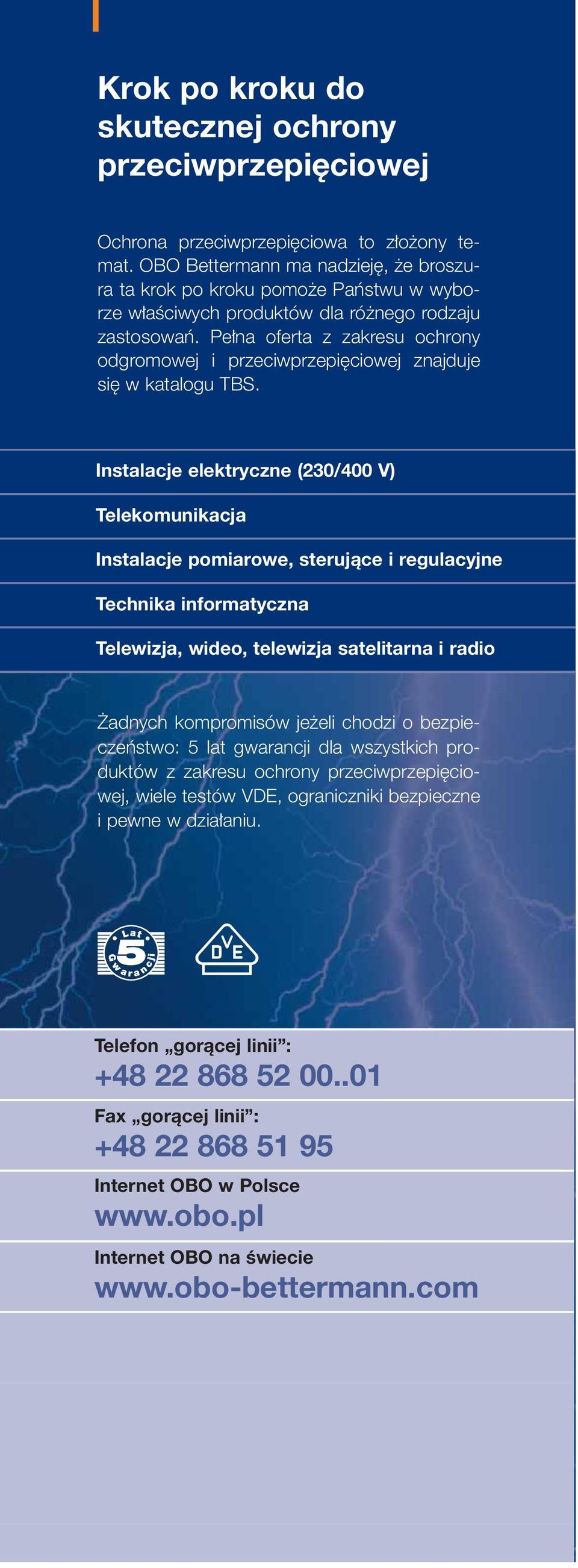 Pe na oferta z zakresu ochrony odgromowej i przeciwprzepi ciowej znajduje si w katalogu TS.