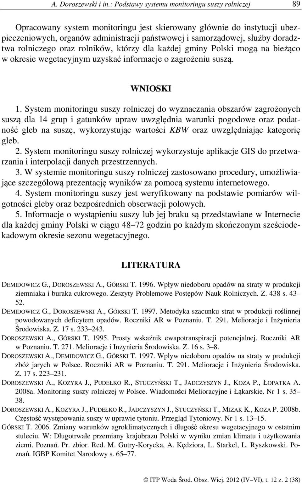 doradztwa rolniczego oraz rolników, którzy dla każdej gminy Polski mogą na bieżąco w okresie wegetacyjnym uzyskać informacje o zagrożeniu suszą. WNIOSKI 1.