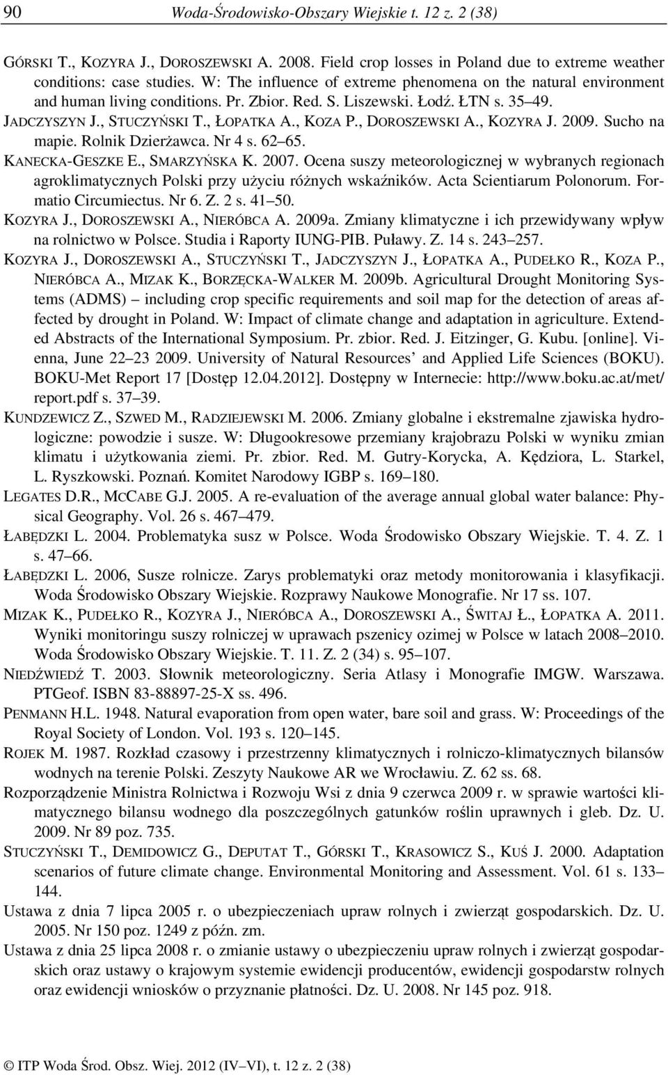 , DOROSZEWSKI A., KOZYRA J. 2009. Sucho na mapie. Rolnik Dzierżawca. Nr 4 s. 62 65. KANECKA-GESZKE E., SMARZYŃSKA K. 2007.