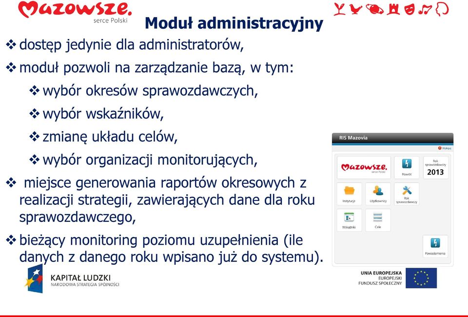 monitorujących, miejsce generowania raportów okresowych z realizacji strategii, zawierających dane