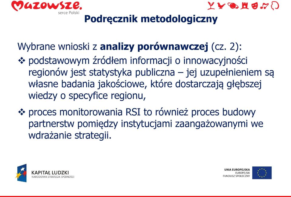 uzupełnieniem są własne badania jakościowe, które dostarczają głębszej wiedzy o specyfice