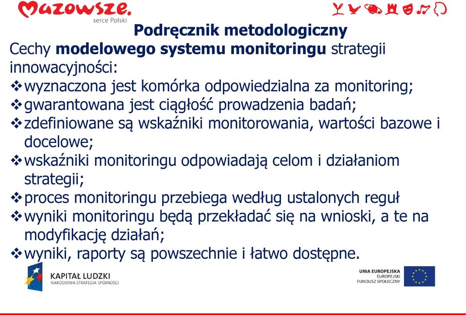 bazowe i docelowe; wskaźniki monitoringu odpowiadają celom i działaniom strategii; proces monitoringu przebiega według