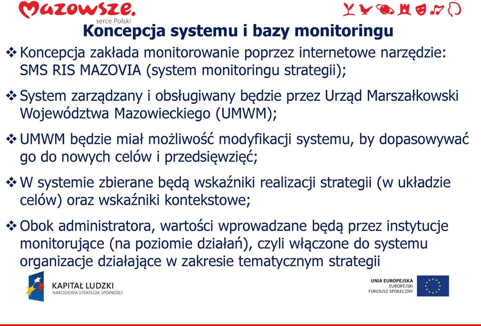 do nowych celów i przedsięwzięć; W systemie zbierane będą wskaźniki realizacji strategii (w układzie celów) oraz wskaźniki kontekstowe; Obok administratora,